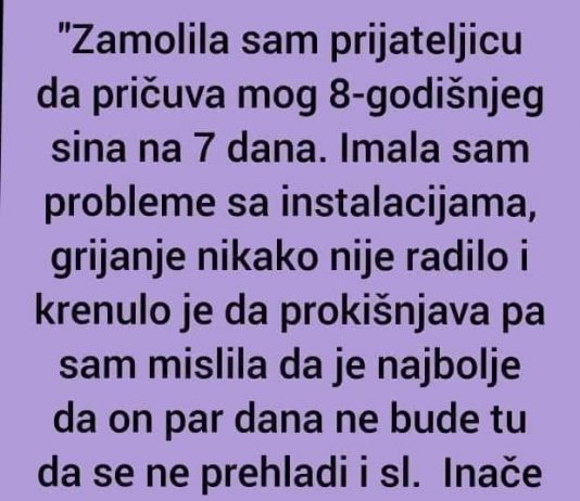 “Zamolila sam prijateljicu da pričuva mog 8-godišnjeg sina na 7 dana” “Zamolila sam prijateljicu da pričuva mog 8-godišnjeg sina na 7 dana” - featured image